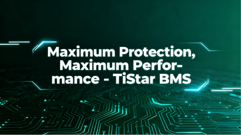 Maximum Protection, Maximum Performance – TiStar BMS